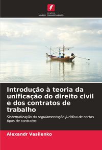 Produktbild: Introdu&ccedil;&atilde;o &agrave; teoria da unifica&ccedil;&atilde;o do direito civil e dos contratos de trabalho
