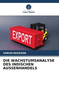 Produktbild: DIE WACHSTUMSANALYSE DES INDISCHEN AUSSENHANDELS