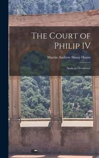 Produktbild: The Court of Philip IV: Spain in Decadence