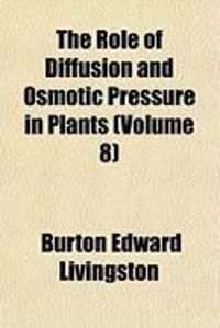 Produktbild: The Rle of Diffusion and Osmotic Pressure in Plants (Volume 8)