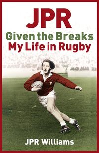 Produktbild: Williams, J: JPR: Given the Breaks - My Life in Rugby