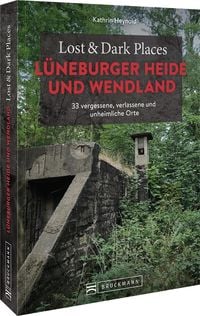 Produktbild: Lost & Dark Places L&uuml;neburger Heide und Wendland