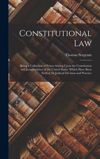 Produktbild: Constitutional Law: Being a Collection of Points Arising Upon the Constitution and Jurisprudence of the United States, Which Have Been Set
