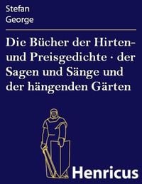 Produktbild: Die B&uuml;cher der Hirten- und Preisgedichte &middot; der Sagen und S&auml;nge und der h&auml;ngenden G&auml;rten