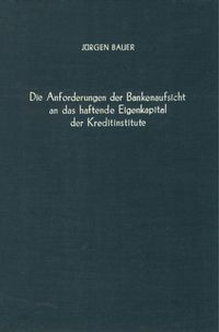 Produktbild: Die Anforderungen der Bankenaufsicht an das haftende Eigenkapital der Kreditinstitute.