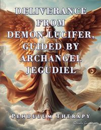 Produktbild: Deliverance from Demon Lucifer, Guided by Archangel Jegudiel