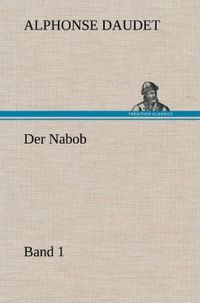 Bild vom Artikel Der Nabob, Band 1 vom Autor Alphonse Daudet