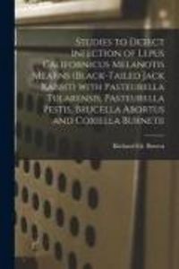 Produktbild: Studies to Detect Infection of Lepus Californicus Melanotis Mearns (black-tailed Jack Rabbit) With Pasteurella Tularensis, Pasteurella Pestis, Brucell
