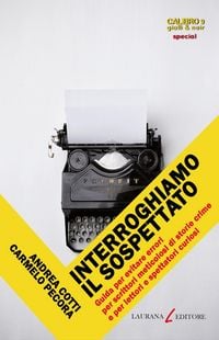 Produktbild: Interroghiamo il sospettato. Guida per evitare errori per scrittori meticolosi di storie crime e per lettori e spettatori curiosi