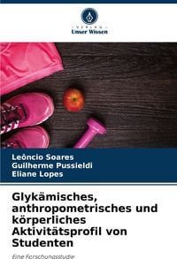 Produktbild: Glyk&auml;misches, anthropometrisches und k&ouml;rperliches Aktivit&auml;tsprofil von Studenten