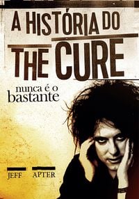 Produktbild: Nunca &eacute; o bastante: A hist&oacute;ria do The Cure (resumo)