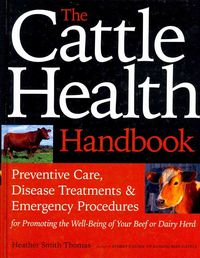 Produktbild: The Cattle Health Handbook: Preventive Care, Disease Treatments & Emergency Procedures for Promoting the Well-Being of Your Beef or Dairy Herd