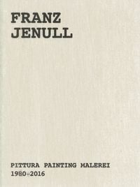 Produktbild: Franz Jenull &ndash; Pittura Painting Malerei 1980-2016
