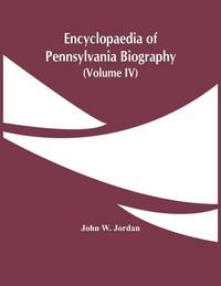 Produktbild: Encyclopaedia Of Pennsylvania Biography (Volume Iv)