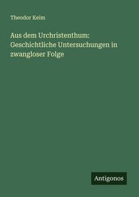 Produktbild: Aus dem Urchristenthum: Geschichtliche Untersuchungen in zwangloser Folge