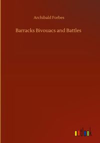 Bild vom Artikel Barracks Bivouacs and Battles vom Autor Archibald Forbes