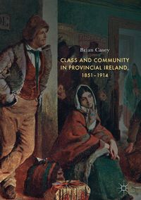 Produktbild: Class and Community in Provincial Ireland, 1851&ndash;1914