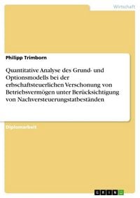 Produktbild: Quantitative Analyse des Grund- und Optionsmodells bei der erbschaftsteuerlichen Verschonung von Betriebsverm&ouml;gen unter Ber&uuml;cksichtigung von Nachverst