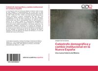 Produktbild: Cat&aacute;strofe demogr&aacute;fica y cambio institucional en la Nueva Espa&ntilde;a