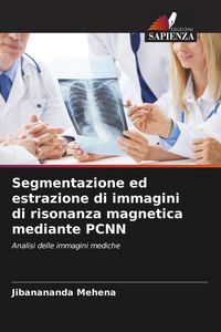 Produktbild: Segmentazione ed estrazione di immagini di risonanza magnetica mediante PCNN