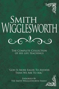 Produktbild: Smith Wigglesworth: The Complete Collection of His Life Teachings