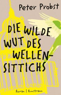 Die wilde Wut des Wellensittichs von Peter Probst