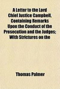 Produktbild: A Letter to the Lord Chief Justice Campbell, Containing Remarks Upon the Conduct of the Prosecution and the Judges; With Strictures on the