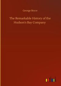 Produktbild: The Remarkable History of the Hudson's Bay Company