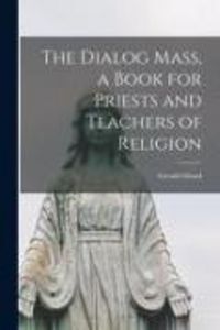 Produktbild: The Dialog Mass, a Book for Priests and Teachers of Religion