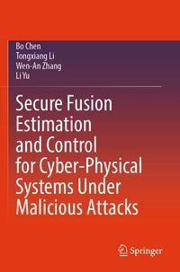 Produktbild: Secure Fusion Estimation and Control for Cyber-Physical Systems Under Malicious Attacks