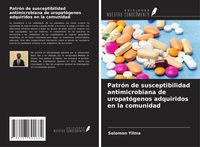 Produktbild: Patr&oacute;n de susceptibilidad antimicrobiana de uropat&oacute;genos adquiridos en la comunidad