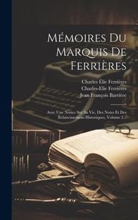 Produktbild: M&eacute;moires Du Marquis De Ferri&egrave;res: Avec Une Notice Sur Sa Vie, Des Notes Et Des &Eacute;claircissemens Historiques, Volume 2...