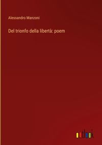 Bild vom Artikel Del trionfo della libertà: poem vom Autor Alessandro Manzoni