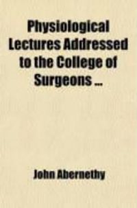 Produktbild: Physiological Lectures; Addressed to the College of Surgeons