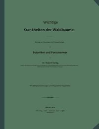 Produktbild: Wichtige Krankheiten der Waldb&auml;ume. Beitr&auml;ge zur Mycologie und Phytopathologie f&uuml;r Botaniker und Forstm&auml;nner