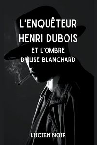 Produktbild: L'enqu&ecirc;teur Henri Dubois et l'ombre d' &Eacute;lise Blanchard