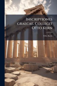 Produktbild: Inscriptiones graecae. Collegit Otto Kern