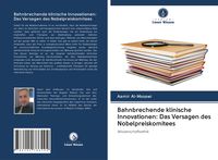 Produktbild: Bahnbrechende klinische Innovationen: Das Versagen des Nobelpreiskomitees