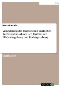 Produktbild: Ver&auml;nderung des traditonellen englischen Rechtssystems durch den Einfluss der EU-Gesetzgebung und Rechtsprechung