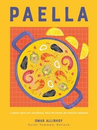 Produktbild: Paella. Il piatto unico per eccellenza: oltre 50 ricette del classico spagnolo