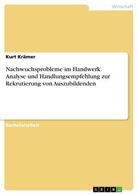 Produktbild: Nachwuchsprobleme im Handwerk. Analyse und Handlungsempfehlung zur Rekrutierung von Auszubildenden