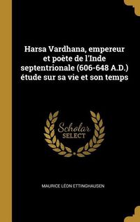Produktbild: Harsa Vardhana, empereur et po&egrave;te de l'Inde septentrionale (606-648 A.D.) &eacute;tude sur sa vie et son temps