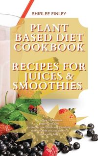 Produktbild: Plant Based Diet Cookbook - Recipes For Juices&smoothies