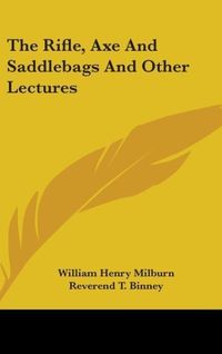 Produktbild: Milburn, W: Rifle, Axe And Saddlebags And Other Lectures