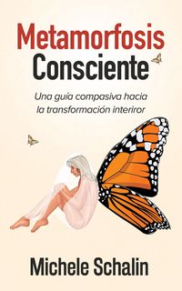 Produktbild: Metamorfosis Consciente: Una gu&iacute;a compasiva hacia la transformaci&oacute;n interior