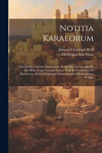 Produktbild: Notitia Karaeorum: Hausta Ex Tractatu Mardochaei, Karaei Recentioris, Qui Ex Ms. Hebr. Cum Versione Latina, Notis Et Praefatione De Karae