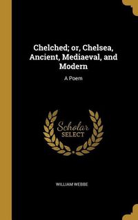 Produktbild: Chelched; or, Chelsea, Ancient, Mediaeval, and Modern