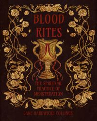 Bild vom Artikel Blood Rites - The Spiritual Practice of Menstruation vom Autor Jane Hardwicke Collings