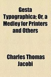 Produktbild: Gesta Typographica; Or, a Medley for Printers and Others