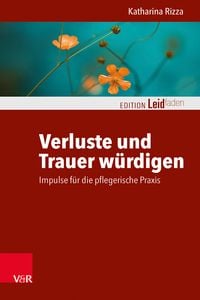 Produktbild: Verluste und Trauer w&uuml;rdigen &ndash; Impulse f&uuml;r die pflegerische Praxis